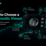 How to Choose a Diagnostic DICOM Viewer: 12 Evaluation Criteria